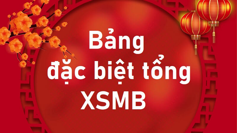 Bảng đặc biệt tổng – Thống kê giải đặc biệt XSMB theo tổng