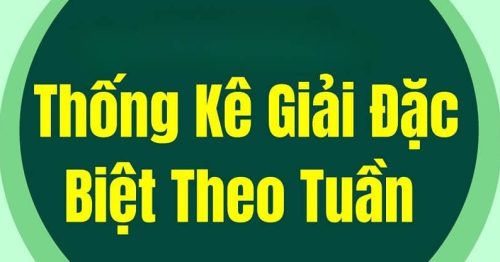 Bảng đặc biệt tuần – Thống kê giải đặc biệt miền Bắc theo tuần