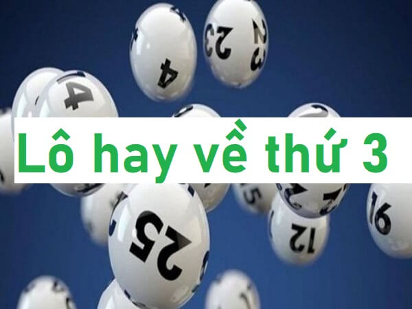 Lô hay về thứ 3 - Các con lô thường ra ngày thứ 3 chuẩn nhất