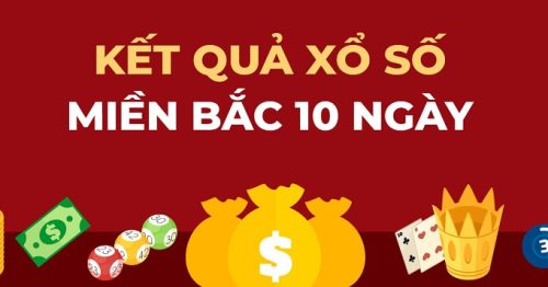 KQXSMB 10 ngày – Kết quả xổ số miền Bắc 10 ngày mới nhất