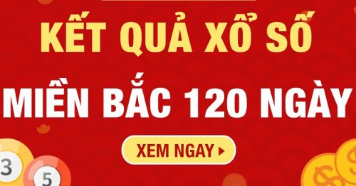 KQXSMB 120 ngày – Kết quả xổ số miền Bắc 120 ngày chính xác