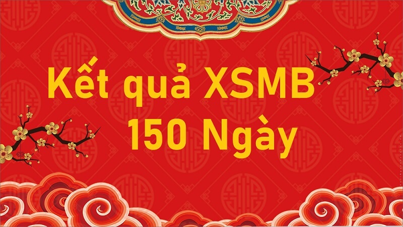 KQXSMB 150 ngày – Kết quả xổ số miền Bắc 150 ngày mới nhất