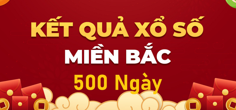 KQXSMB 500 ngày – Kết quả xổ số miền Bắc 500 ngày mới nhất