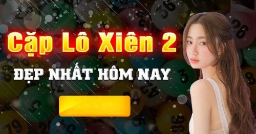 Cặp lô xiên 2 đẹp nhất hôm nay – Soi cầu lô xiên chuẩn xác