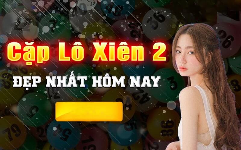 Cặp lô xiên 2 đẹp nhất hôm nay – Soi cầu lô xiên chuẩn xác