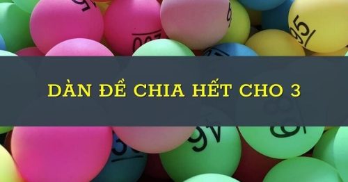 Dàn đề chia hết cho 3 là những số nào? Kinh nghiệm chơi hiệu quả