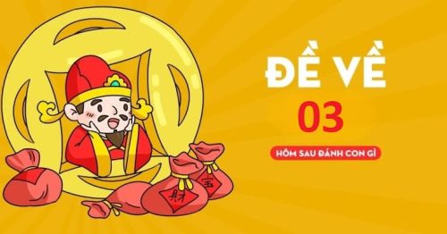 Đề về 03 hôm sau đánh con gì dễ trúng nhất