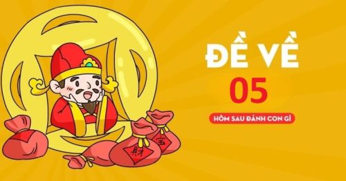 Đề về 05 hôm sau đánh con gì có tỷ lệ trúng cao nhất