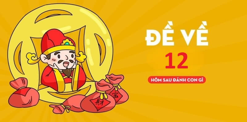 Đề về 12 hôm sau đánh con gì có tỷ lệ thắng lớn