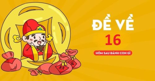 Đề về 16 hôm sau đánh con gì để giành giải thưởng lớn