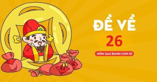 Đề về 26 hôm sau đánh con gì có tỷ lệ thắng cao