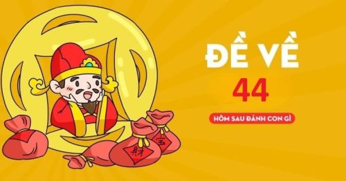 Đề về 44 hôm sau đánh con gì chuẩn xác nhất