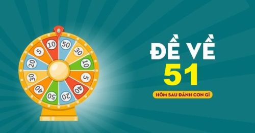 Bí kíp đề về 51 hôm sau đánh con gì chuẩn cao thủ