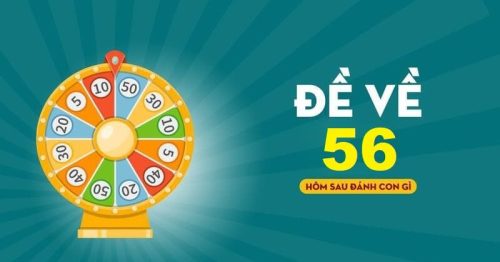 Soi cầu đề về 56 hôm sau đánh con gì đẹp nhất chắc về