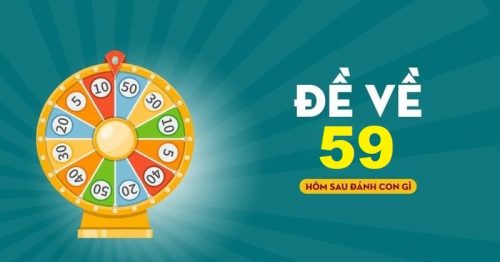 Đề về 59 hôm sau đánh con gì hốt tiền về túi dễ dàng