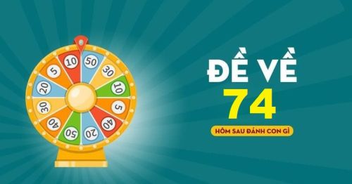 Đề về 74 hôm sau đánh con gì? Bí kíp soi cầu chính xác