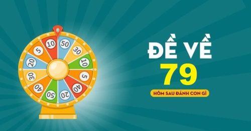 Đề về 79 hôm sau đánh con gì chuẩn nhất chắc về