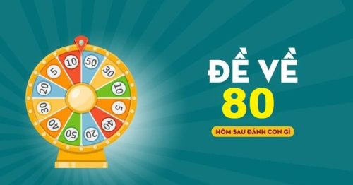 Đề về 80 hôm sau đánh con gì – Đề về 80 mai đánh lô gì