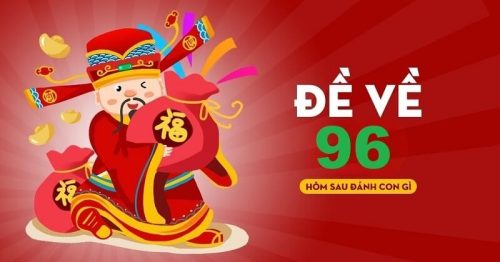 Bạc nhớ lô đề về 96 hôm sau đánh con gì ăn chắc thắng