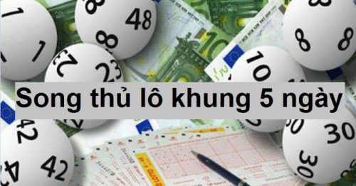 Nuôi lô song thủ khung 5 ngày xổ số miền Bắc bất bại