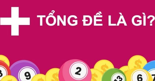 Tổng đề là gì? Cách đánh lô đề miền Bắc theo tổng từ 1 đến 9