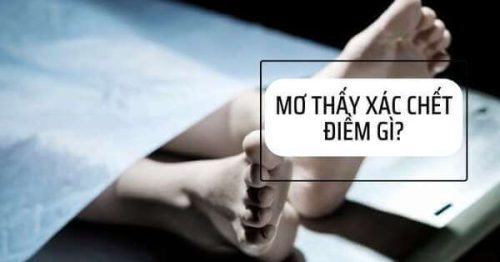 Giấc mơ thấy xác chết là điềm báo tốt hay xấu? Đánh con gì, số mấy