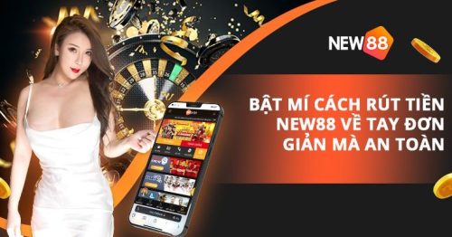 Hướng dẫn rút tiền nhanh chóng nhất tại nhà cái NEW88