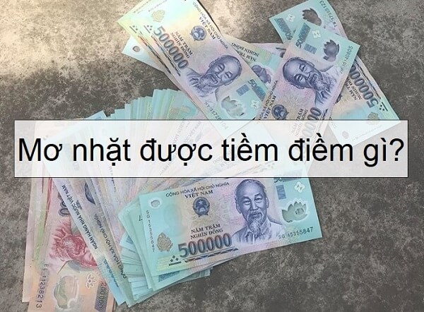 Nằm mơ nhặt được tiền có ý nghĩa tốt hay xấu? Đánh con số gì