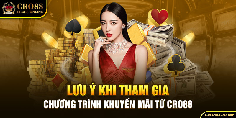 Lưu ý khi tham gia chương trình khuyến mãi từ Cro88 