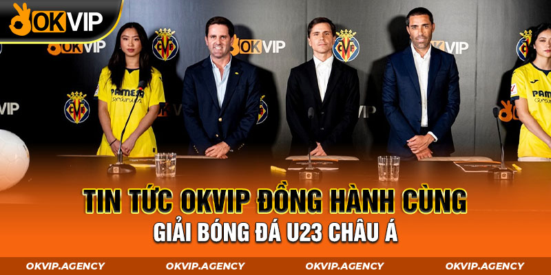 Tin tức OKVIP đồng hành cùng giải đấu U23 Châu Á