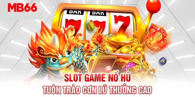 Nổ hũ với những phần thưởng jackpot cực kỳ giá trị