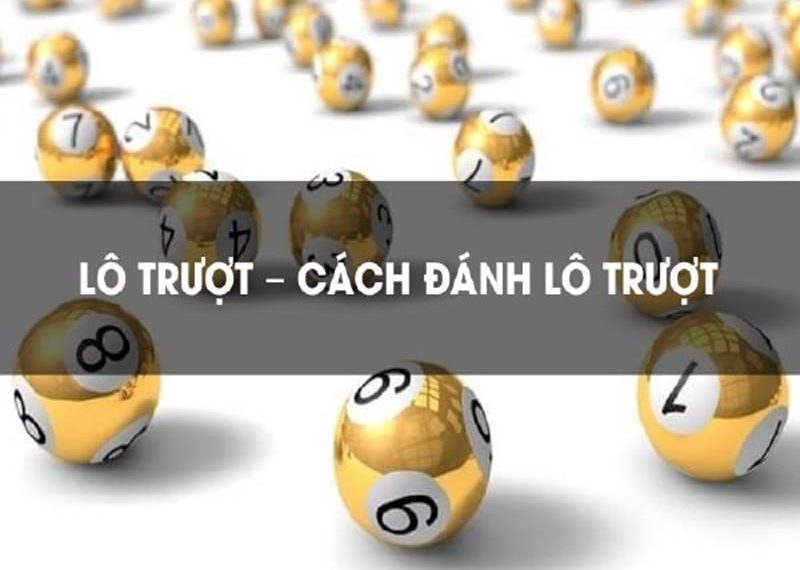 Có nhiều loại lô trượt 