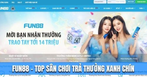 Review Nhà Cái Fun88 – Top Sân Chơi Trả Thưởng Xanh Chín