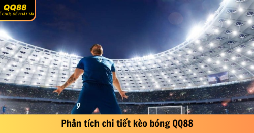 Kèo Bóng QQ88- An Toàn, Uy Tín, Giao Dịch Nhanh Gọn