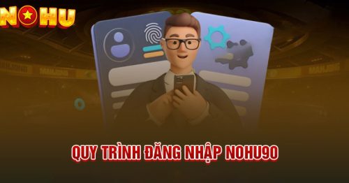 Đăng nhập Nohu90 – Hướng dẫn chi tiết thao tác dễ thành công
